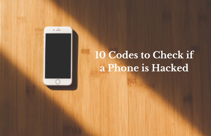 10 Codes to Check if a Phone is Hacked