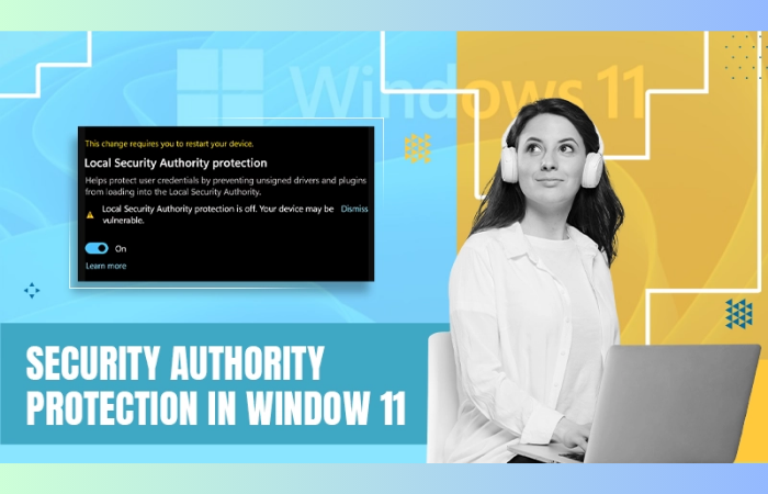 All You Need to Know About Local Security Authorities Protection in Windows 11